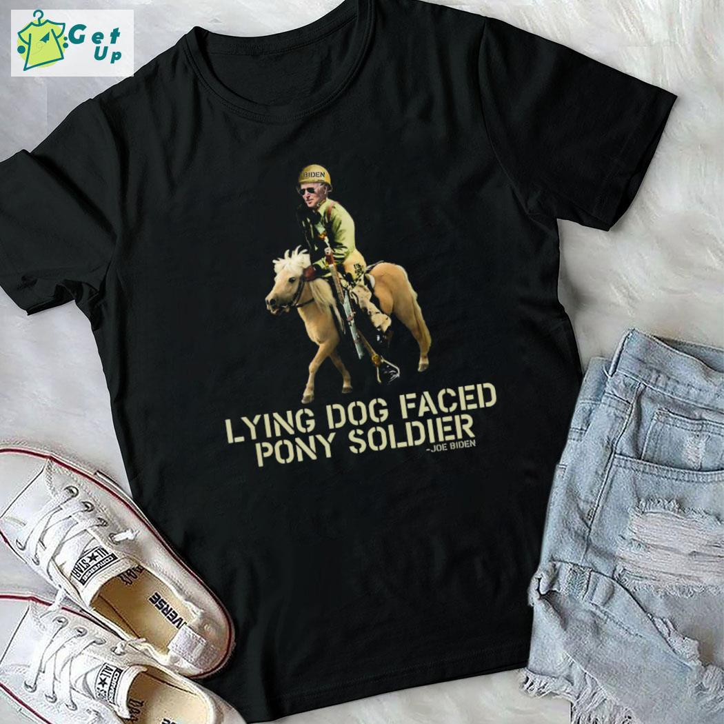 Lying Dog Faced Pony Soldier Joe Biden Shirt