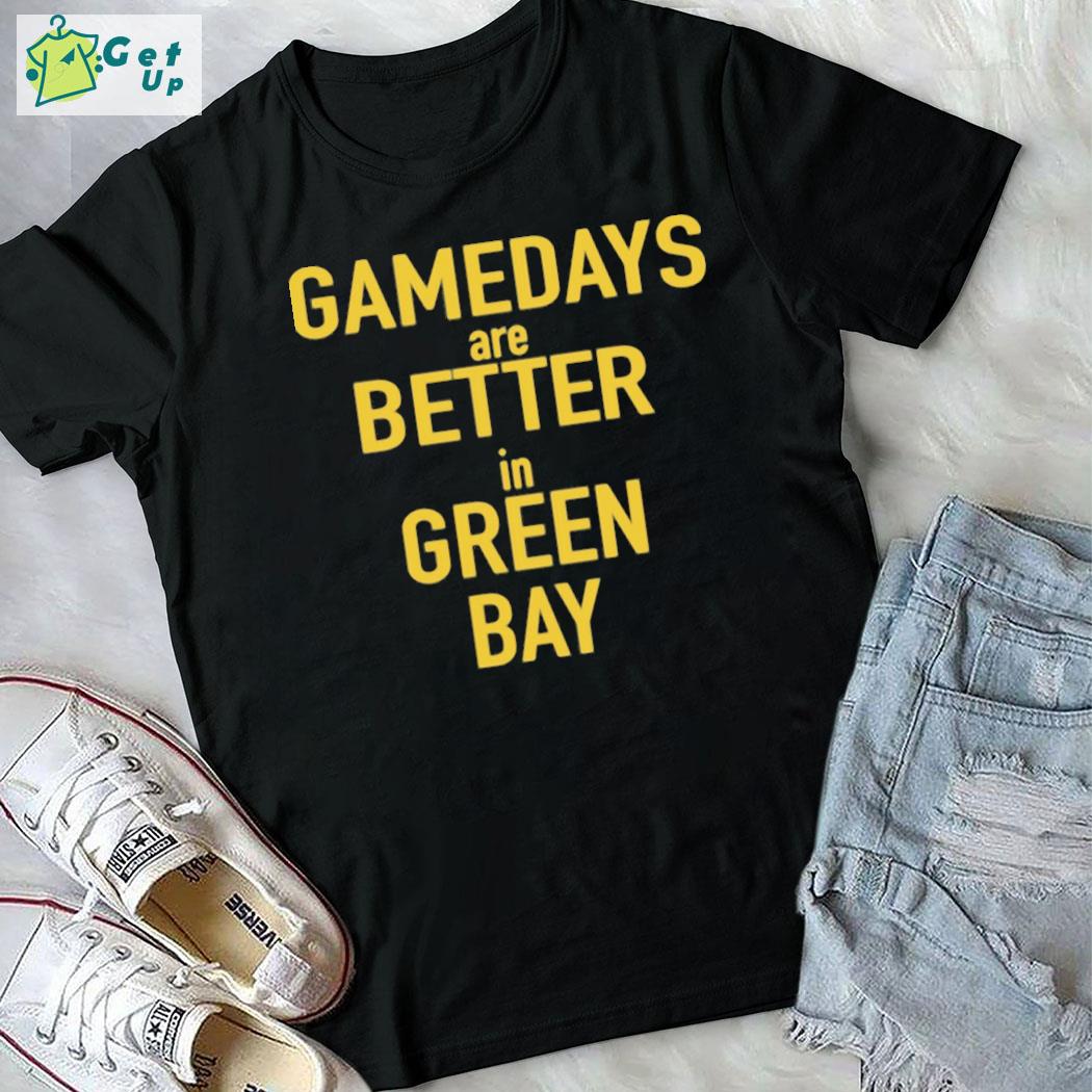 NFL gamedays are better in green bay shirt