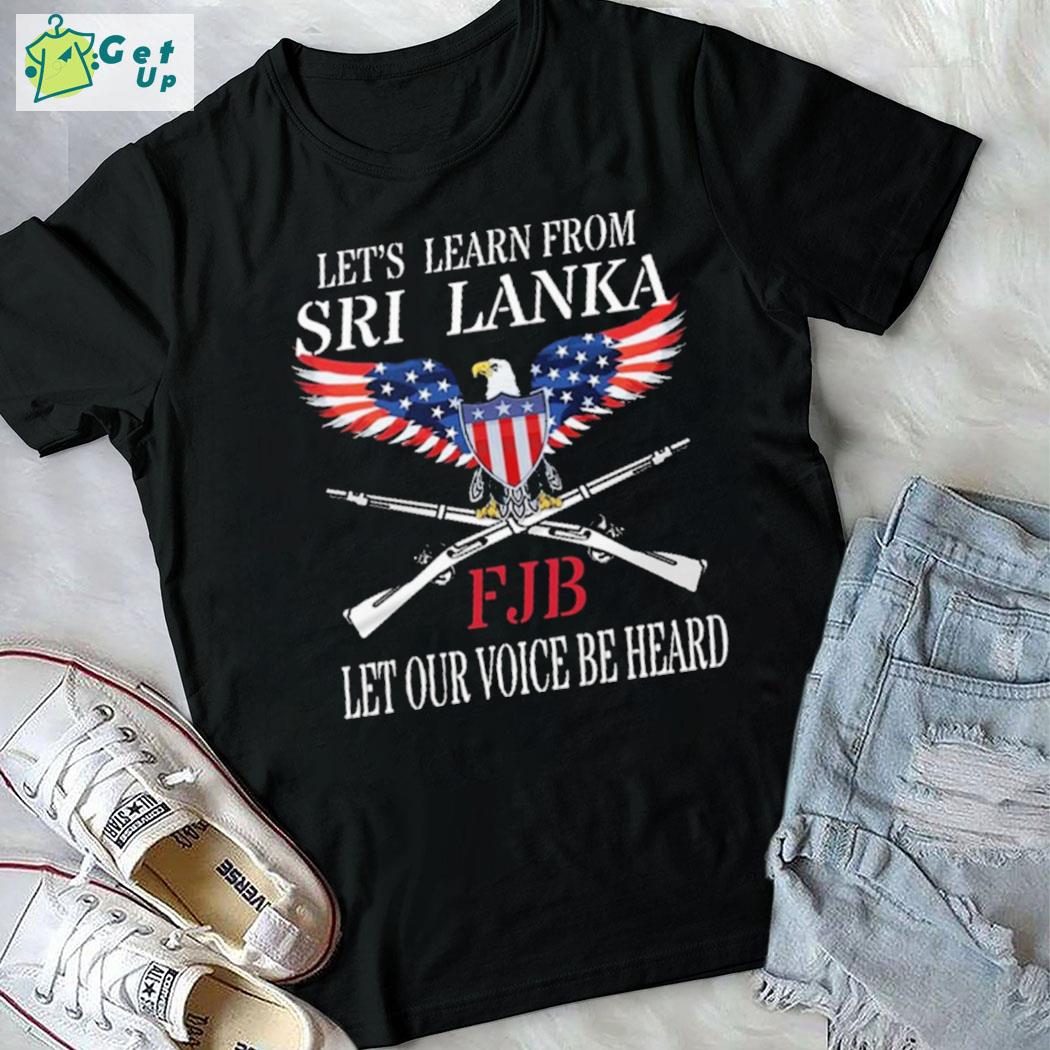 Official Let's Learn From Sri Lanka Fjg Let Our Voice Be Heard Eagle American Flag T-Shirt