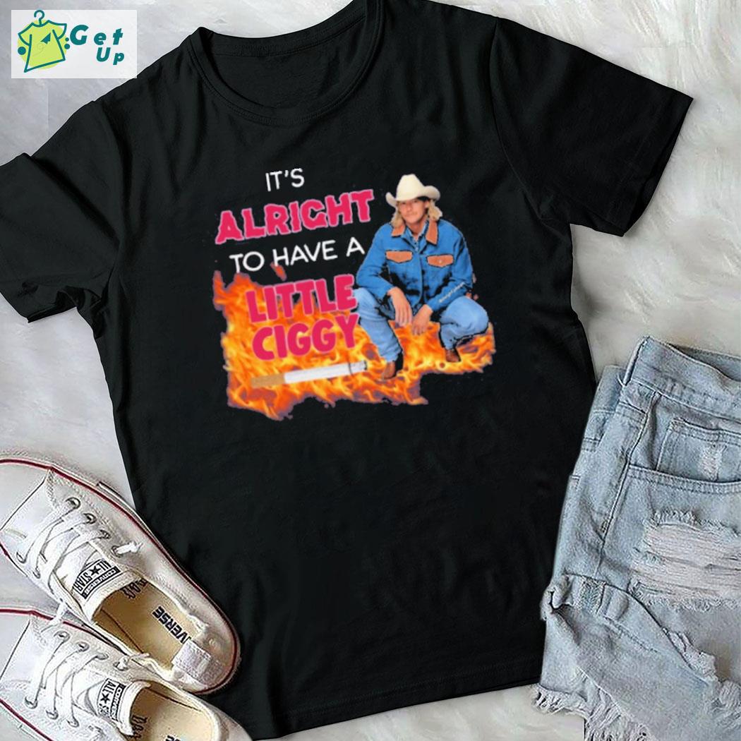 Alan Jackson it's alright to have a little ciggy cigarette and fire t-shirt