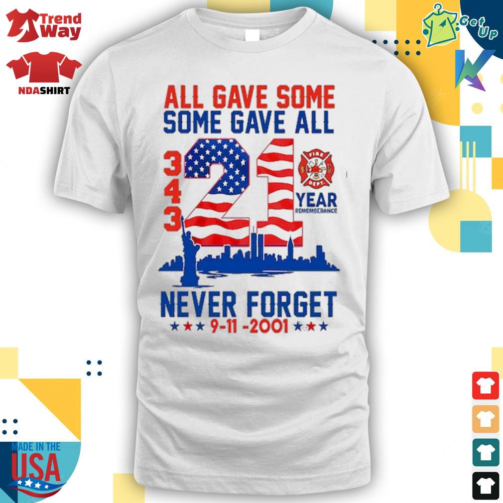 All gave some some gave all 343 21 year remembrance never forget 9-11-2001  fire dept 21 American flag Statue of Liberty New York city t-shirt