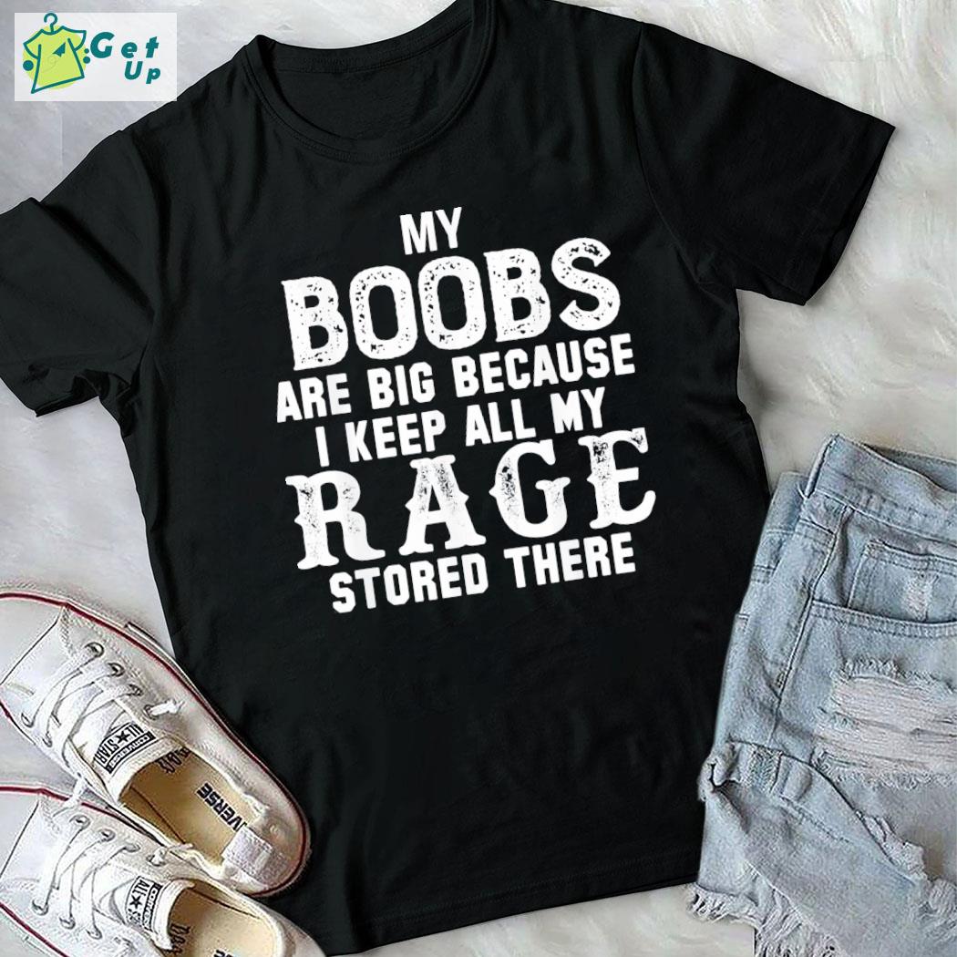 Awesome my boobs are big because I keep all my rage stored there vintage t-shirt