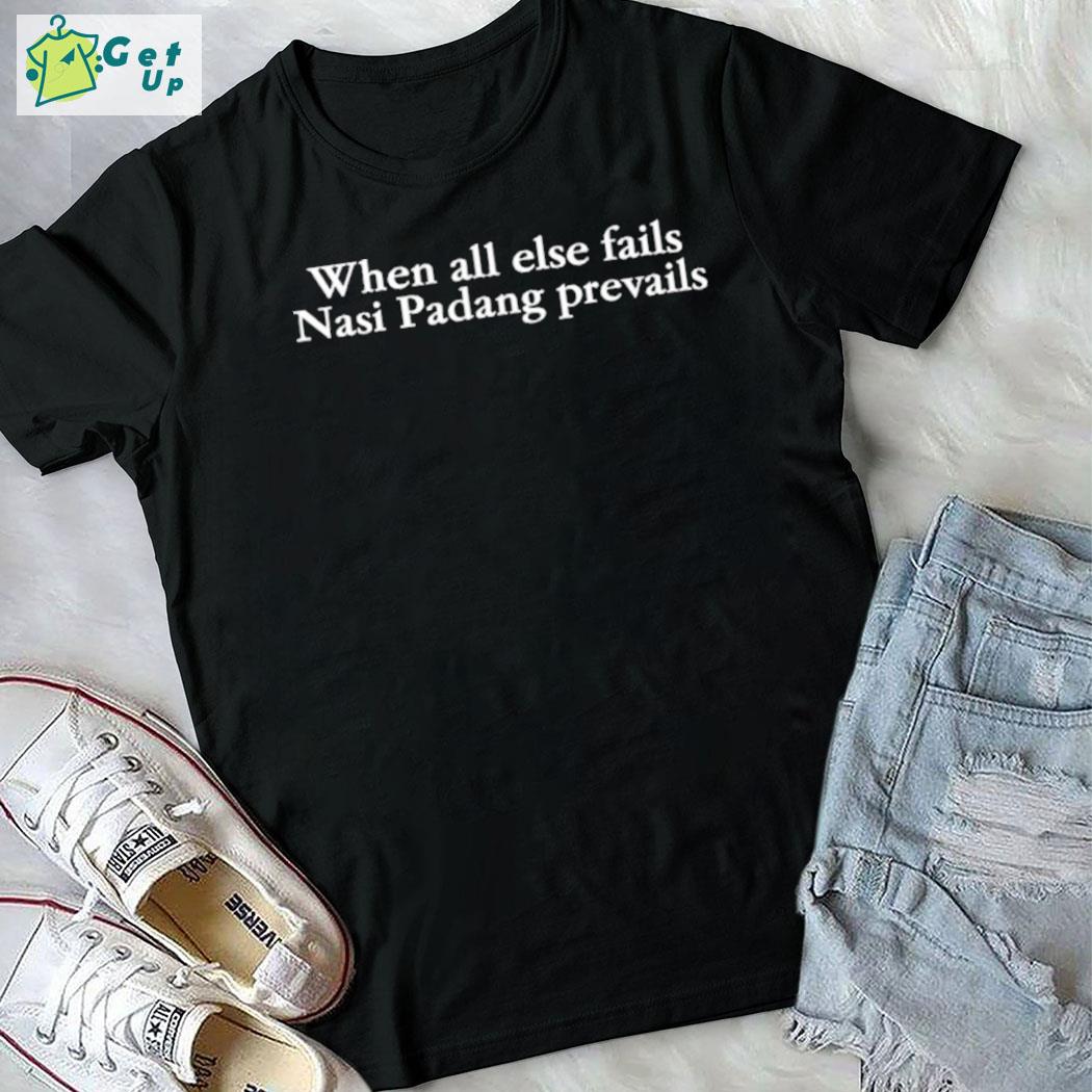 Awesome when all else fails nasI padang prevails t-shirt