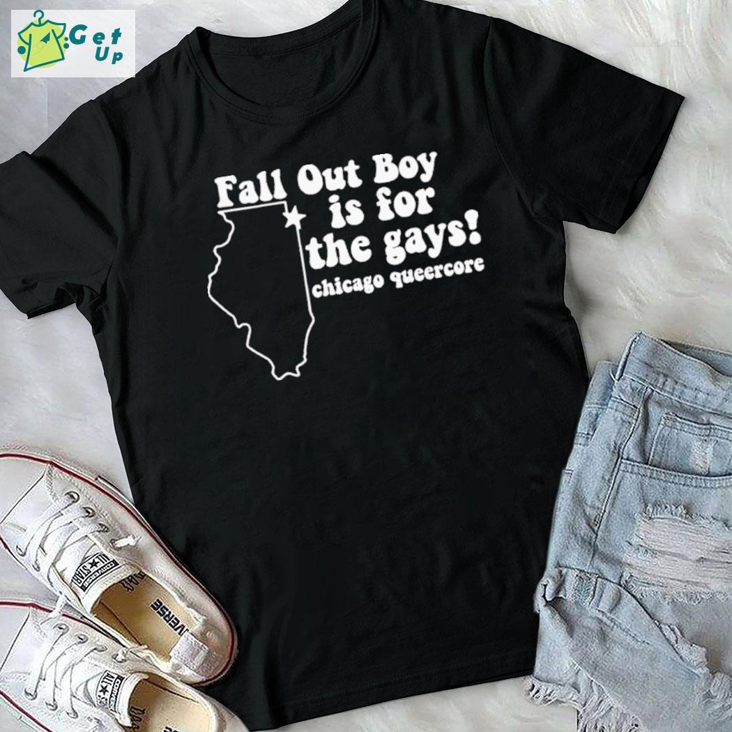 Fall out boy is for the gays Chicago queercore t-shirt