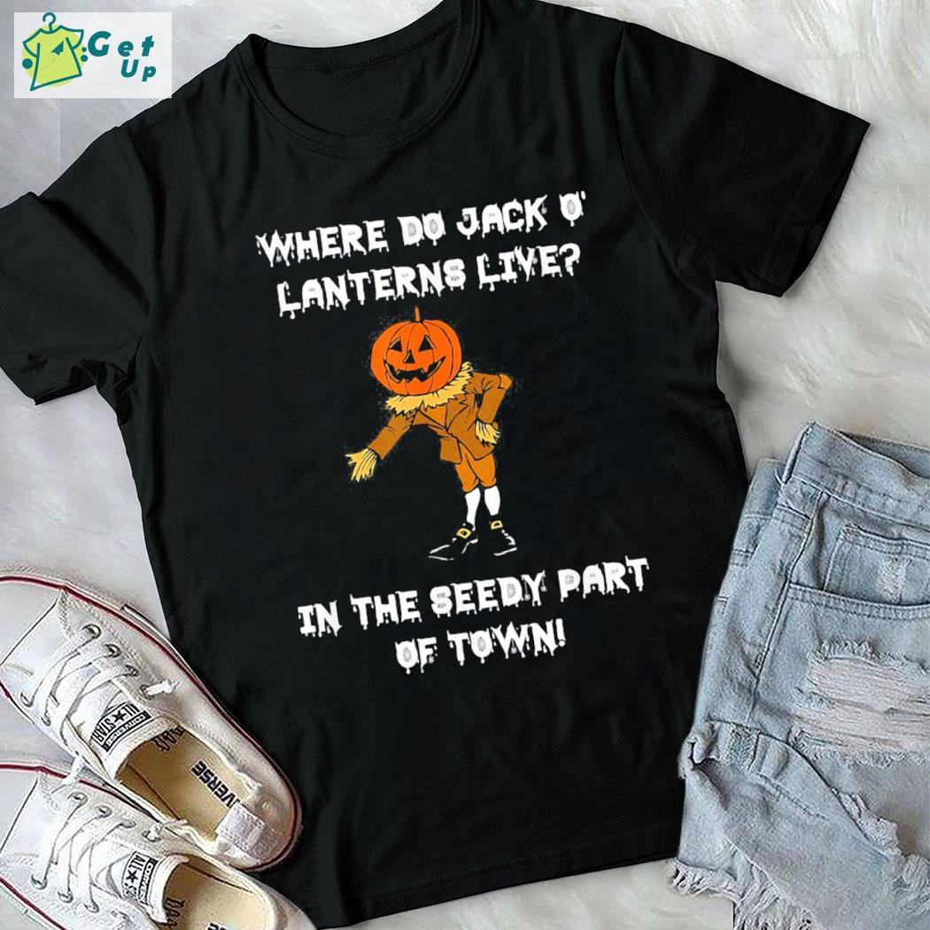 Original where Jack o lanterns live in the seedy part of town halloween t-shirt