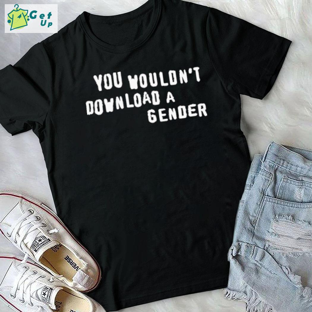 Original you wouldn't download a gender t-shirt