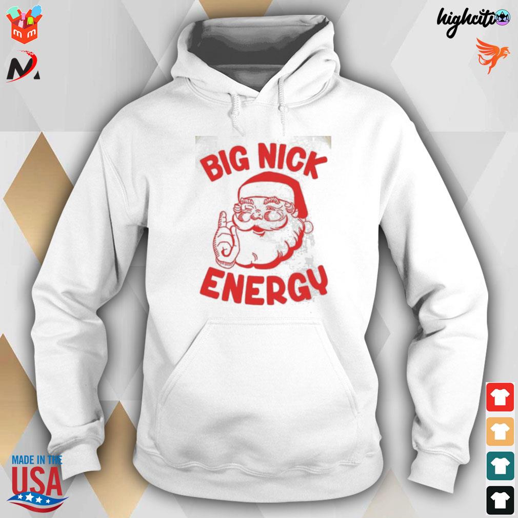 Big nick energy Christmas Santa t-s hoodie