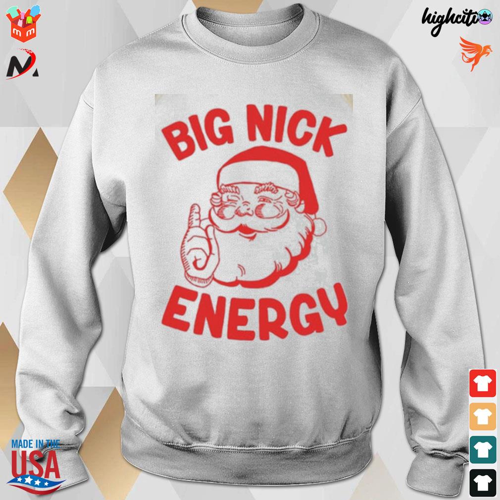 Big nick energy Christmas Santa t-s sweatshirt