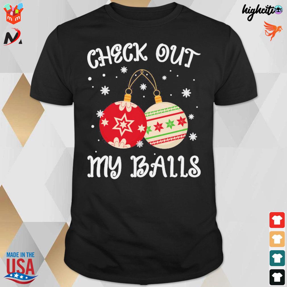 Check out my balls christmas t-shirt