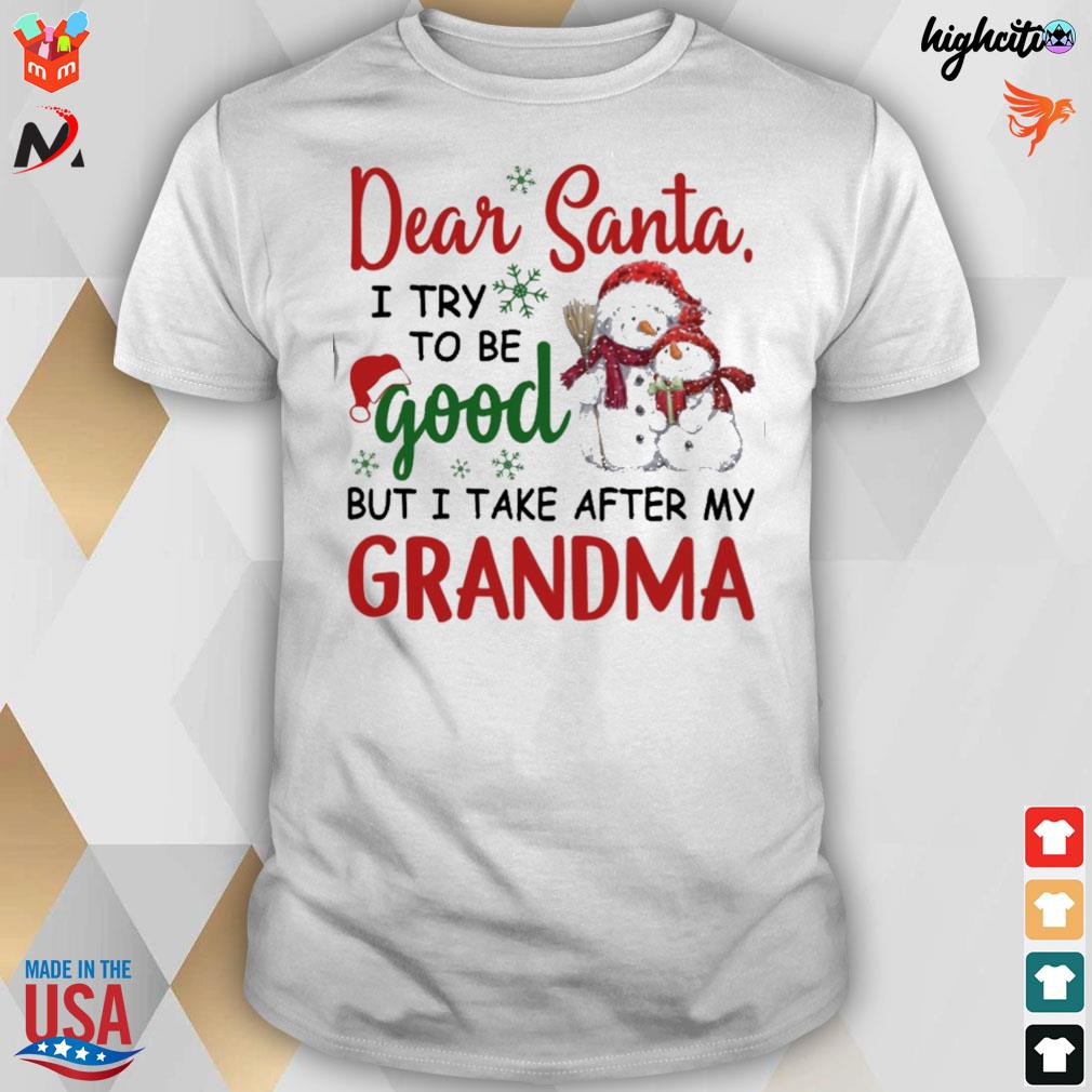 Dear santa i try to be good but i take after a grandma snowman christmas t-shirt