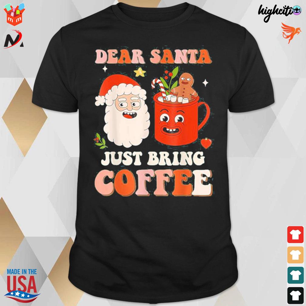 Dear santa just bring coffee funny Christmas xmas design t-shirt