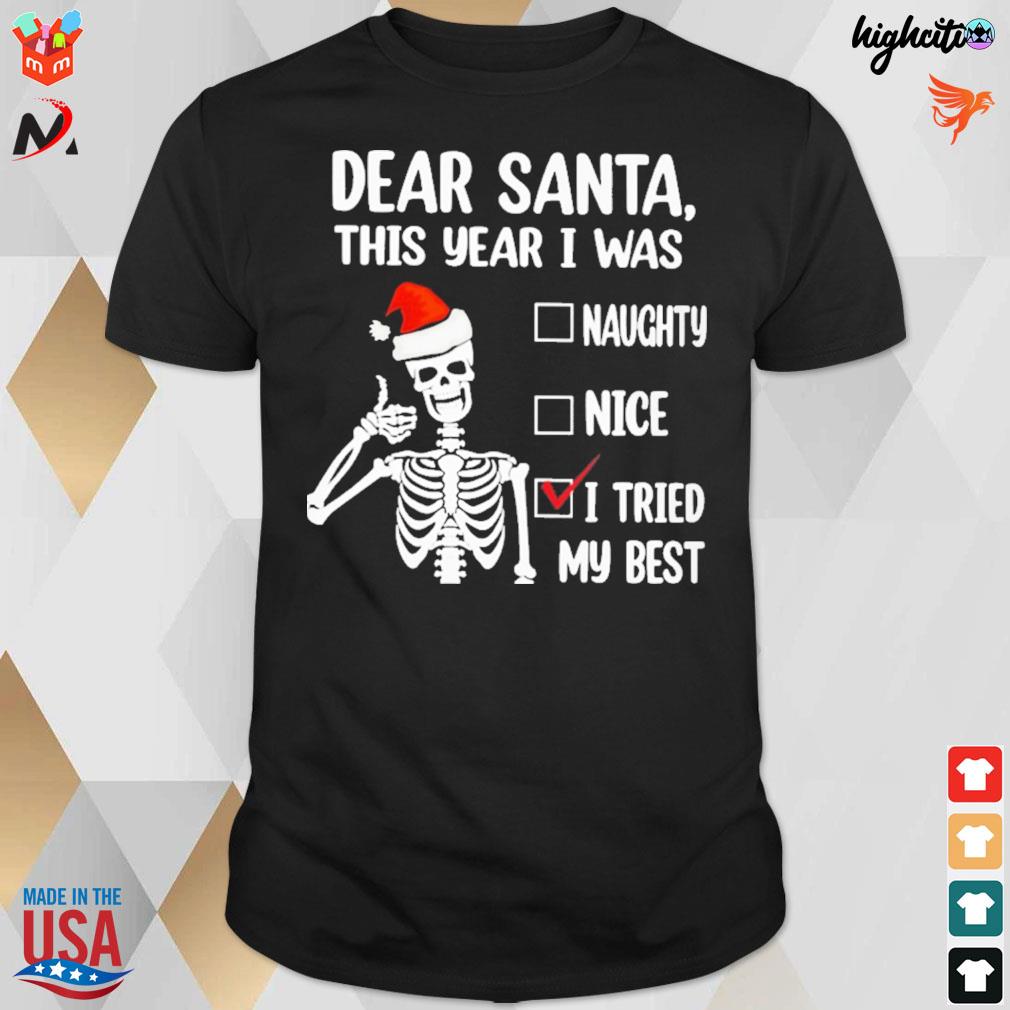 Dear santa this year i was naughty nice i tried my best skeleton christmas t-shirt