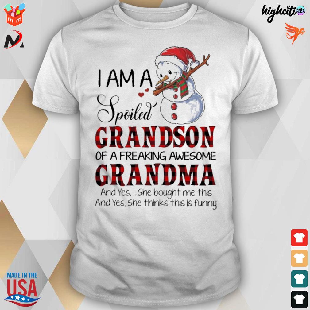 I am a spoiled grandson of a freaking awesome grandma and yes she bought me this t-shirt