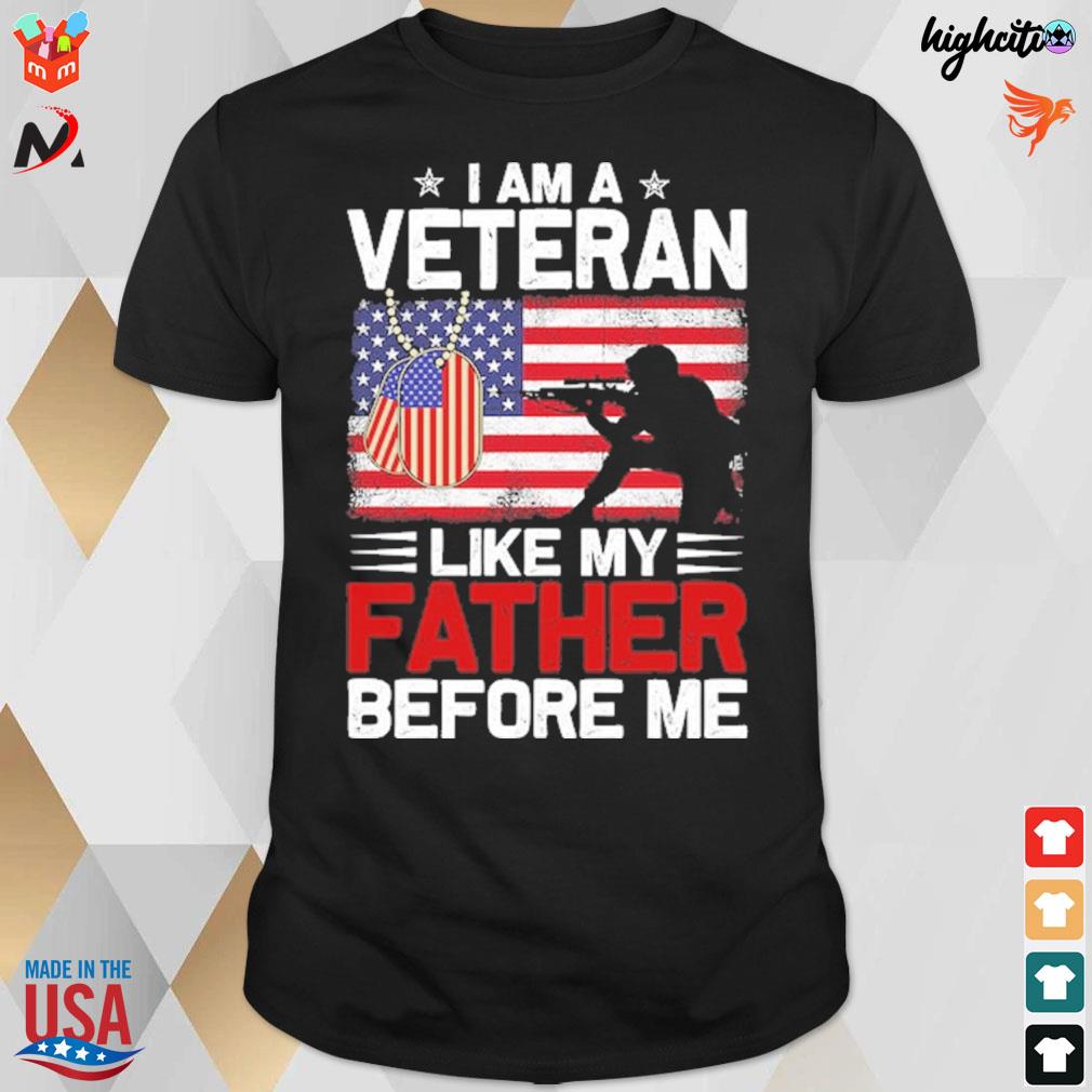 I am a veteran like my father before me American flag t-shirt