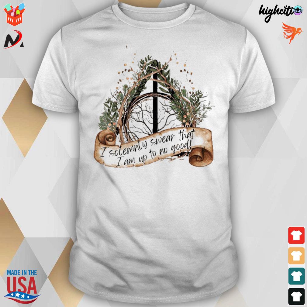 I solemnly swear that I am up to no good t-shirt
