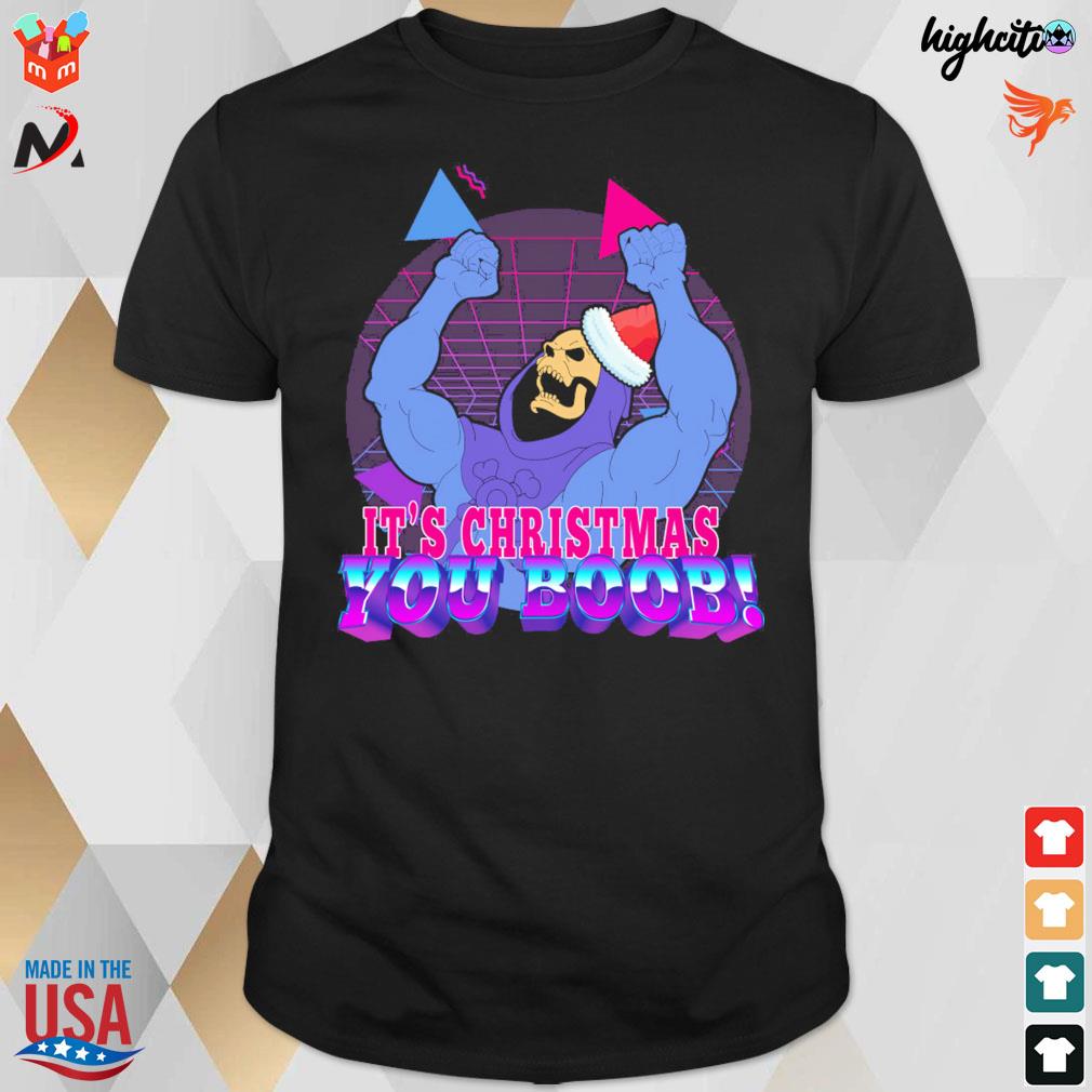 It's Christmas you boob Skeletor and the Masters of the Universe t-shirt