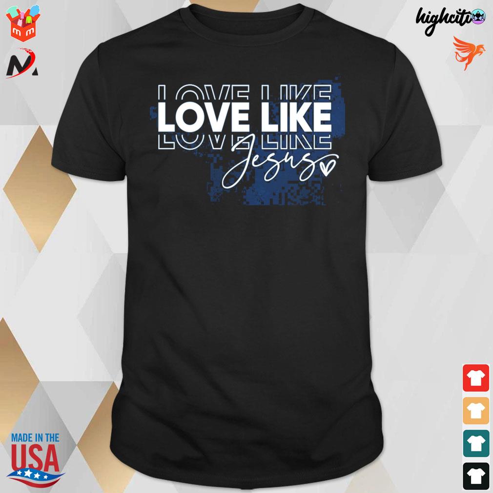 Love like Jesus t-shirt