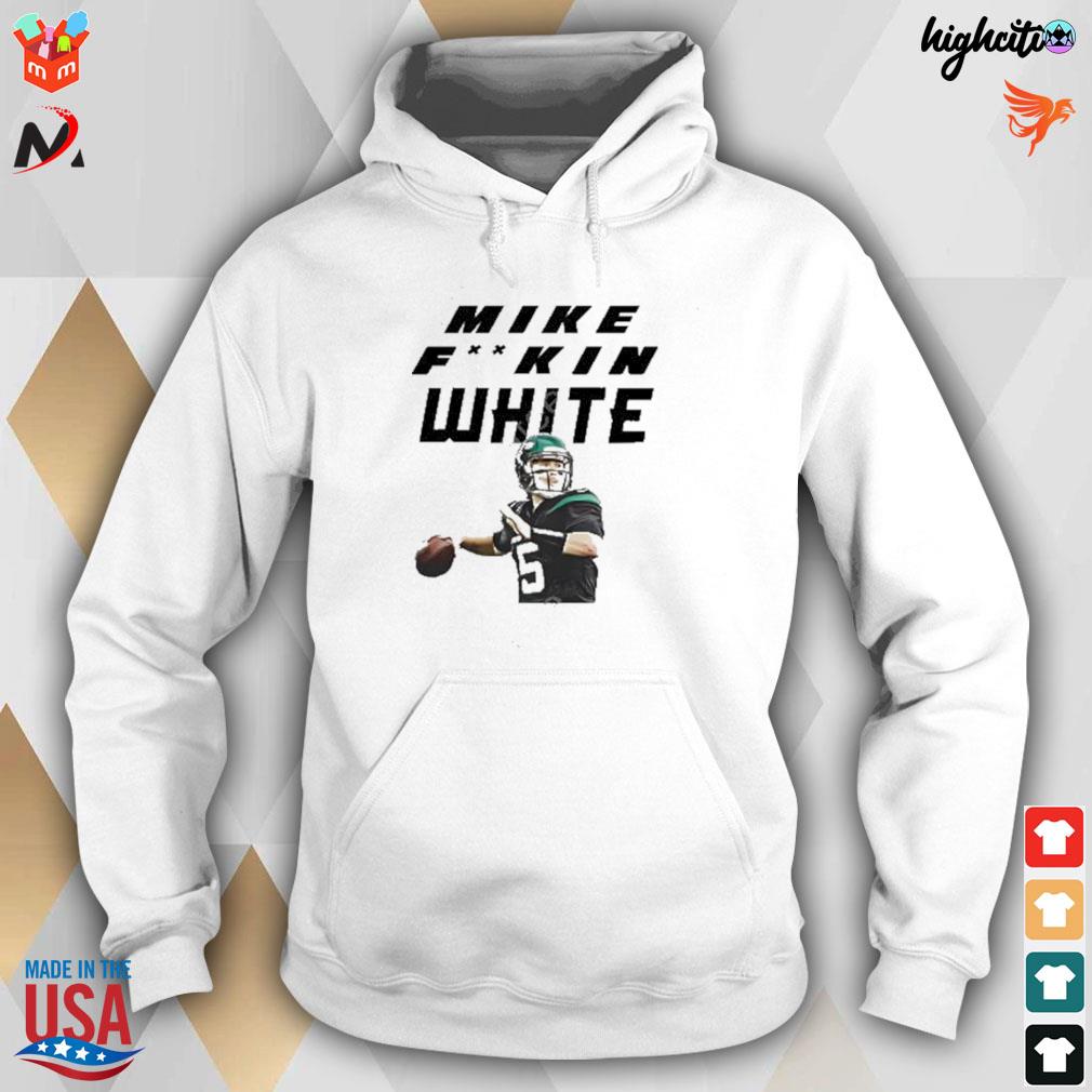 Mike White New York Jets Mike fuckin white shirt, hoodie, sweater, long  sleeve and tank top