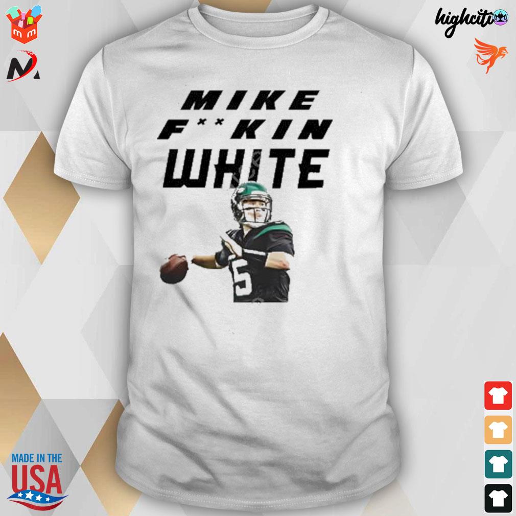 Mike White New York Jets Mike fuckin white shirt, hoodie, sweater, long  sleeve and tank top