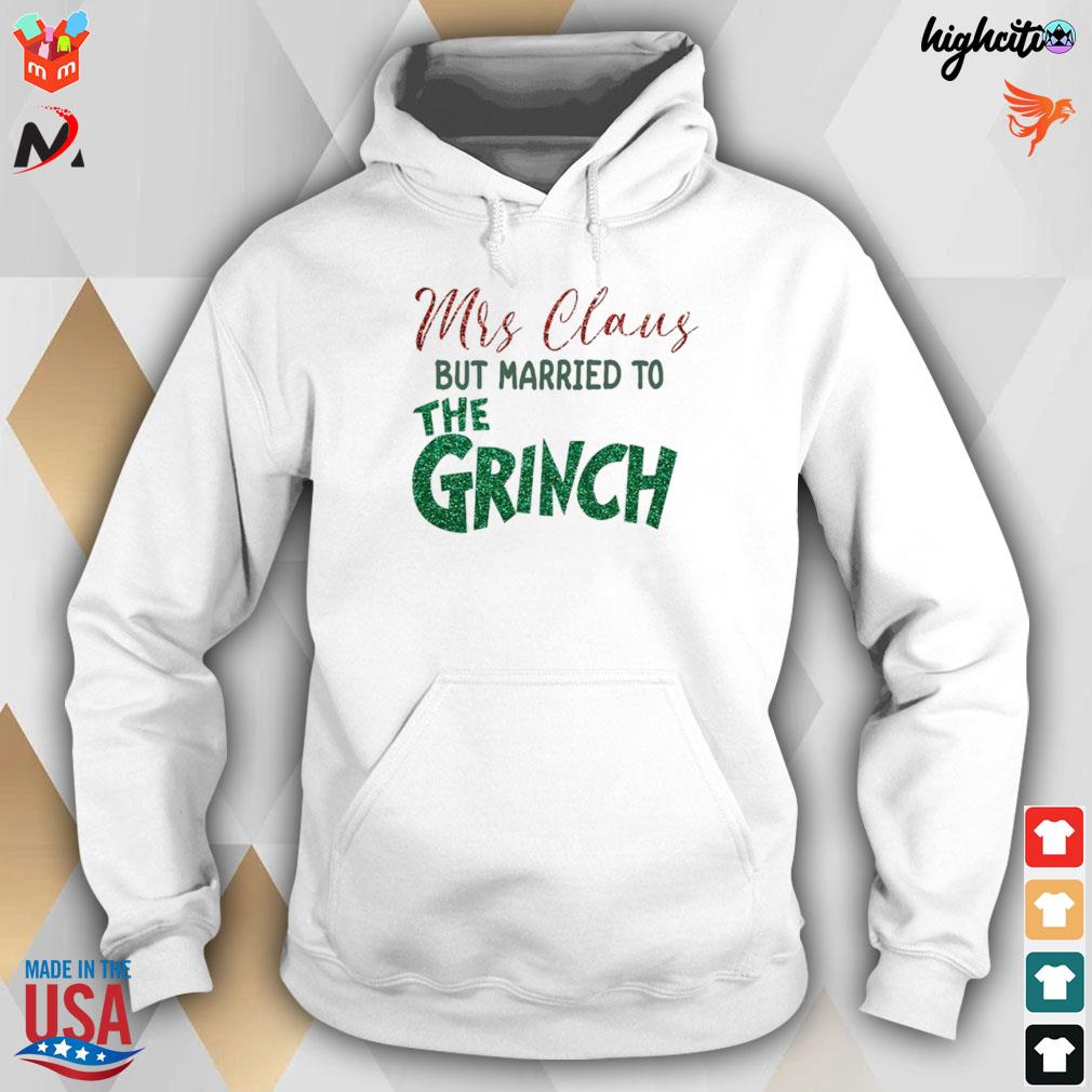 Mrs Claus but married to the Grinch xmas t-s hoodie