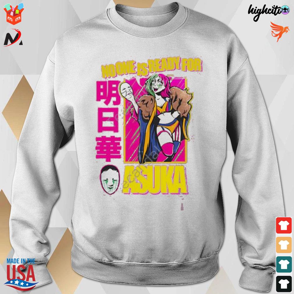No one is ready for asuka t-s sweatshirt