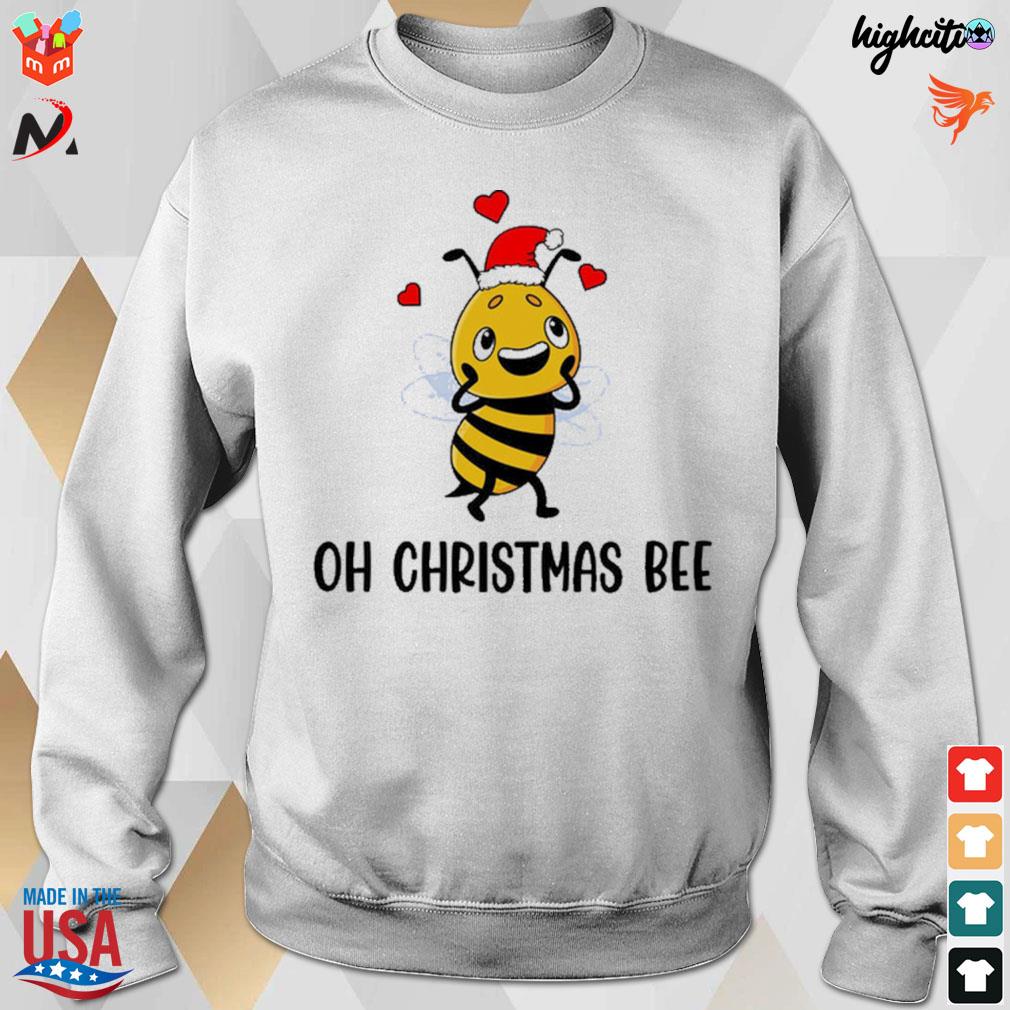 Oh Christmas bee t-s sweatshirt