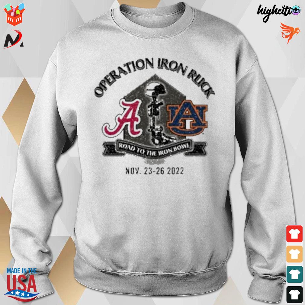 Operation iron ruck Alabama vs Auburn road to the iron bowl nov 23 26 2022 t-s sweatshirt