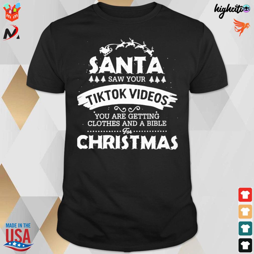 Santa saw your Tiktok videos you are getting clothes and a bible for christmas t-shirt