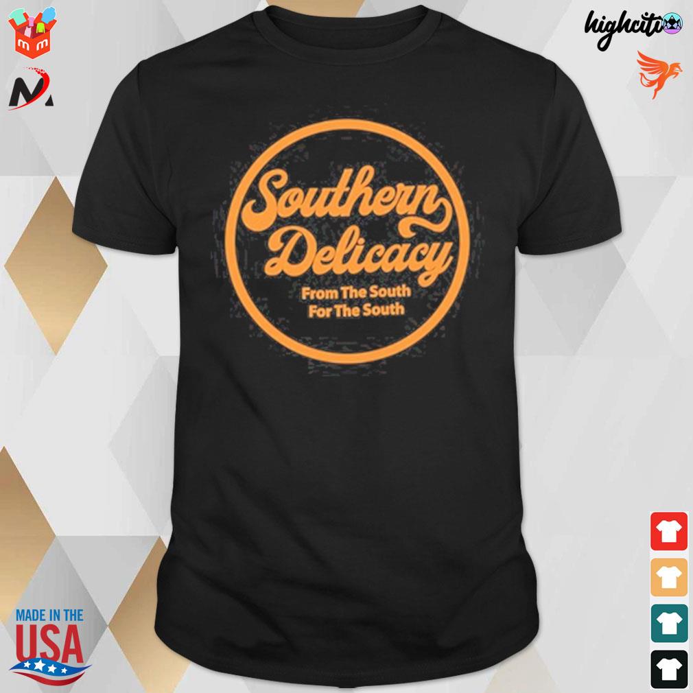 Southern delicacy from the south for the south t-shirt