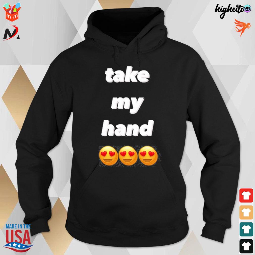 Take my hand emojI t-s hoodie