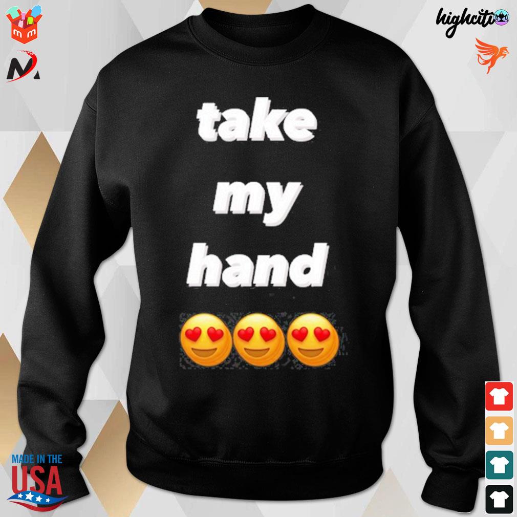 Take my hand emojI t-s sweatshirt