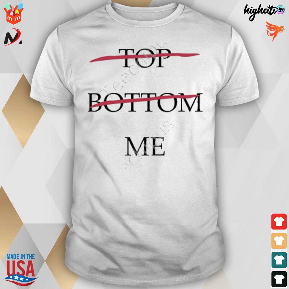 Top bottom me t-shirt