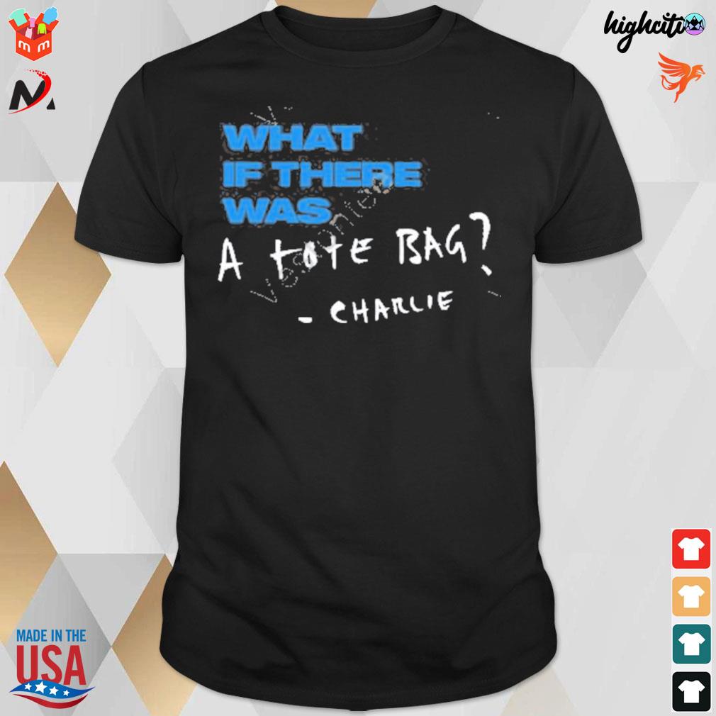 What if there was a tote bag Charlie t-shirt