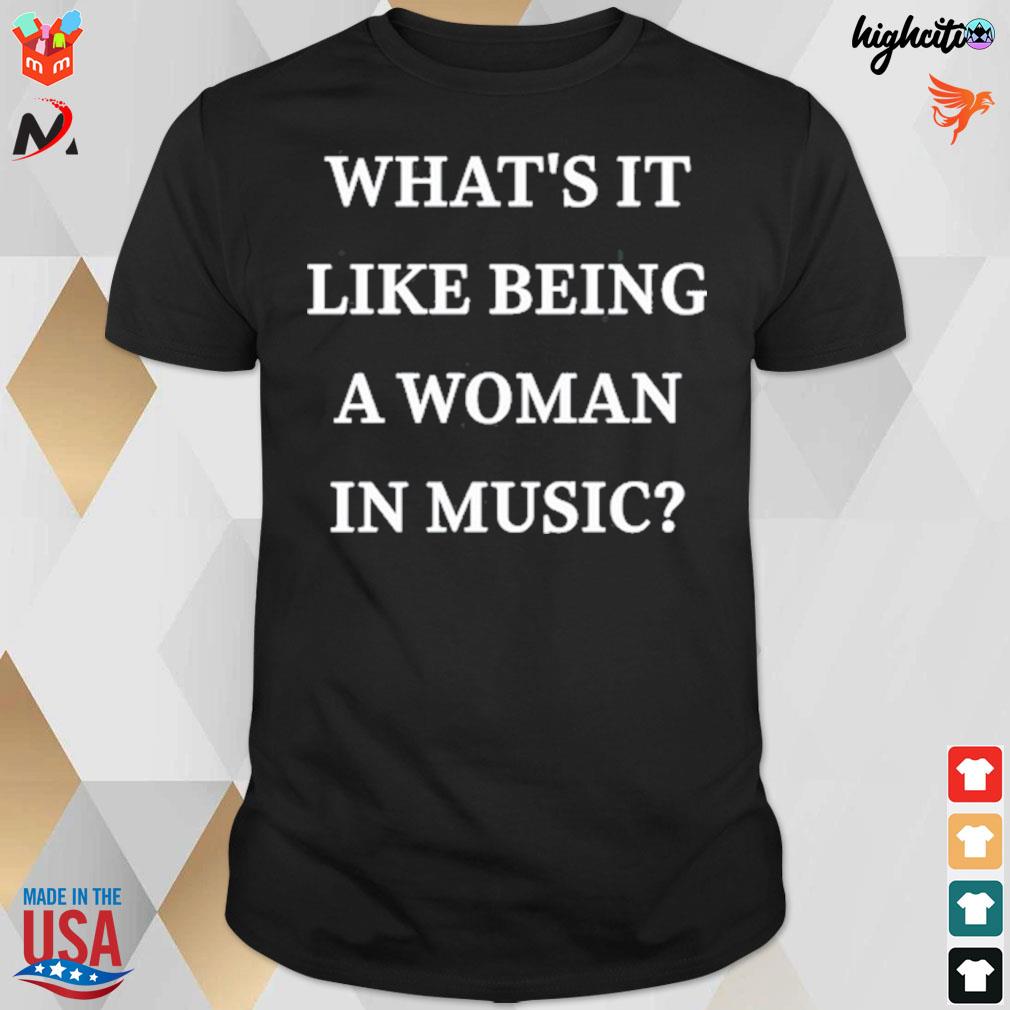 What's it like being a woman in music t-shirt