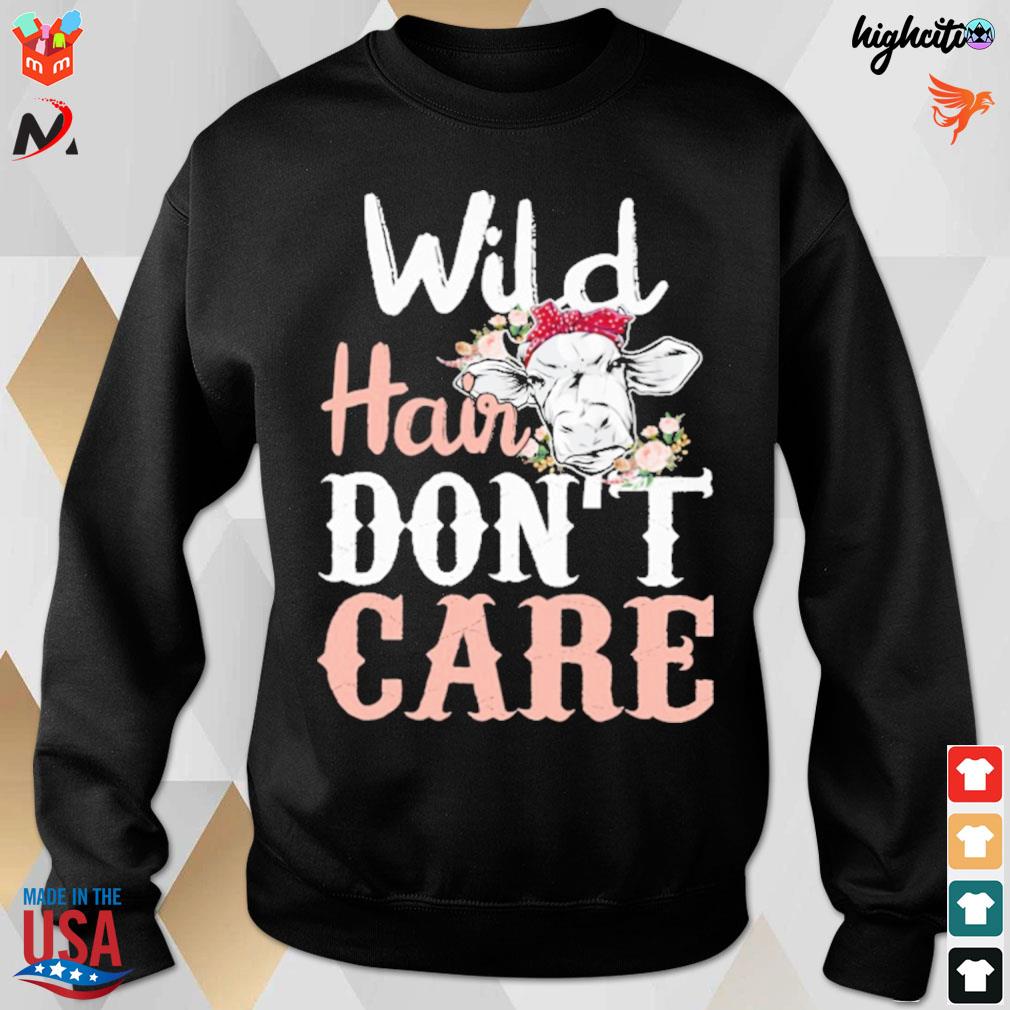 Wild hair don't care cow t-s sweatshirt