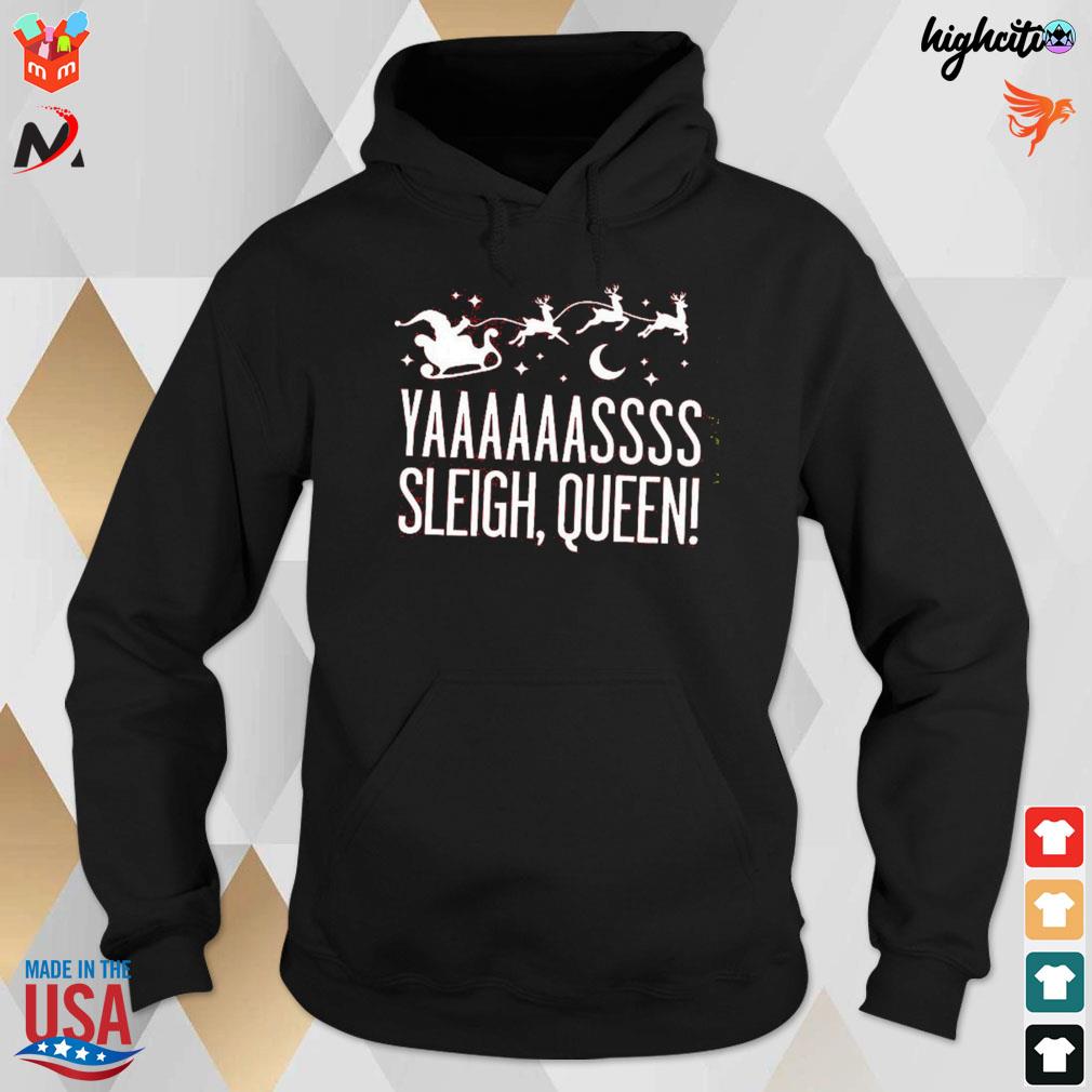 Yaaasss sleigh queen Santa christmas t-s hoodie