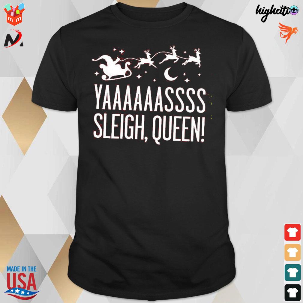 Yaaasss sleigh queen Santa christmas t-shirt