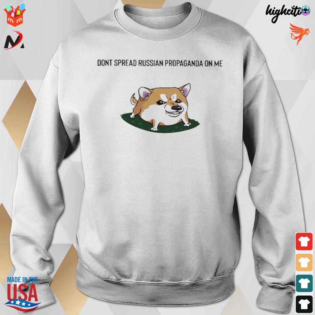 Don't spread russian propaganda on me t-s sweatshirt