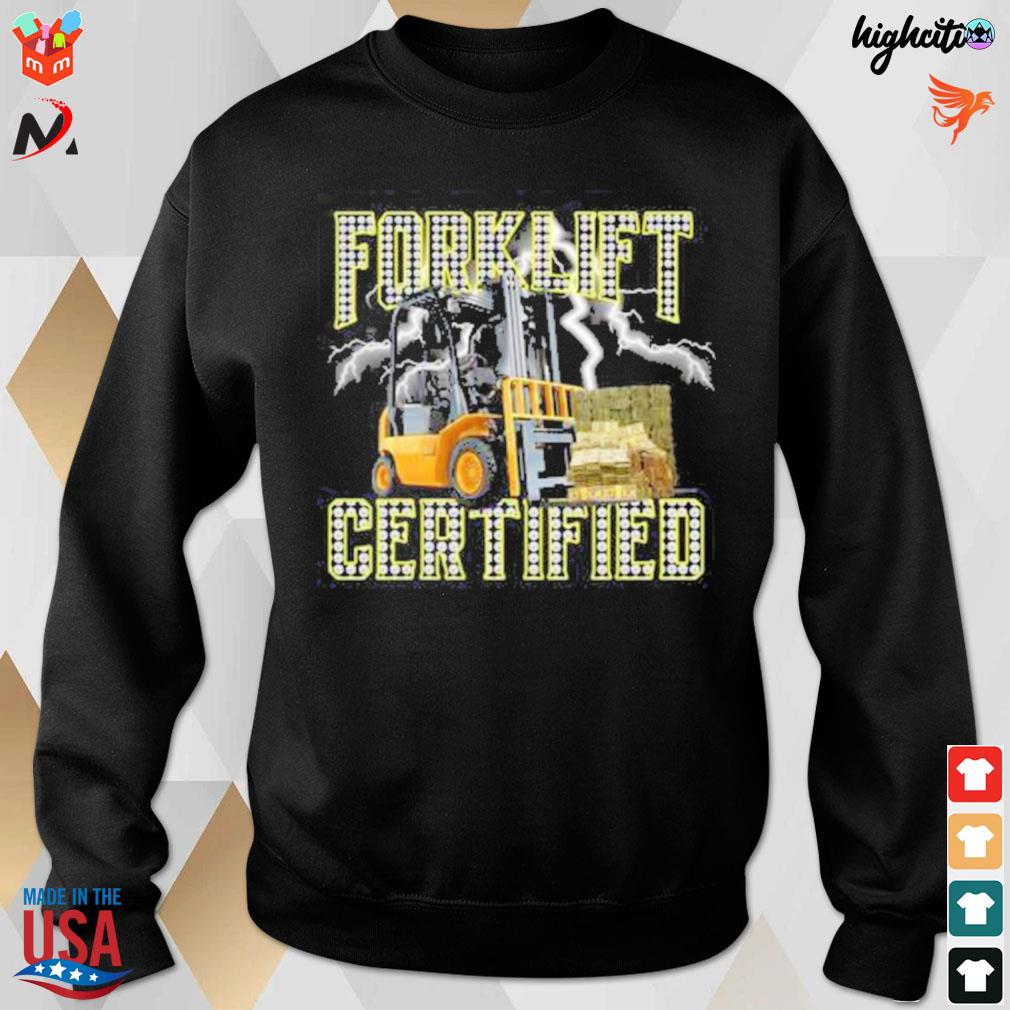 Forklift operator forklift certified t-s sweatshirt
