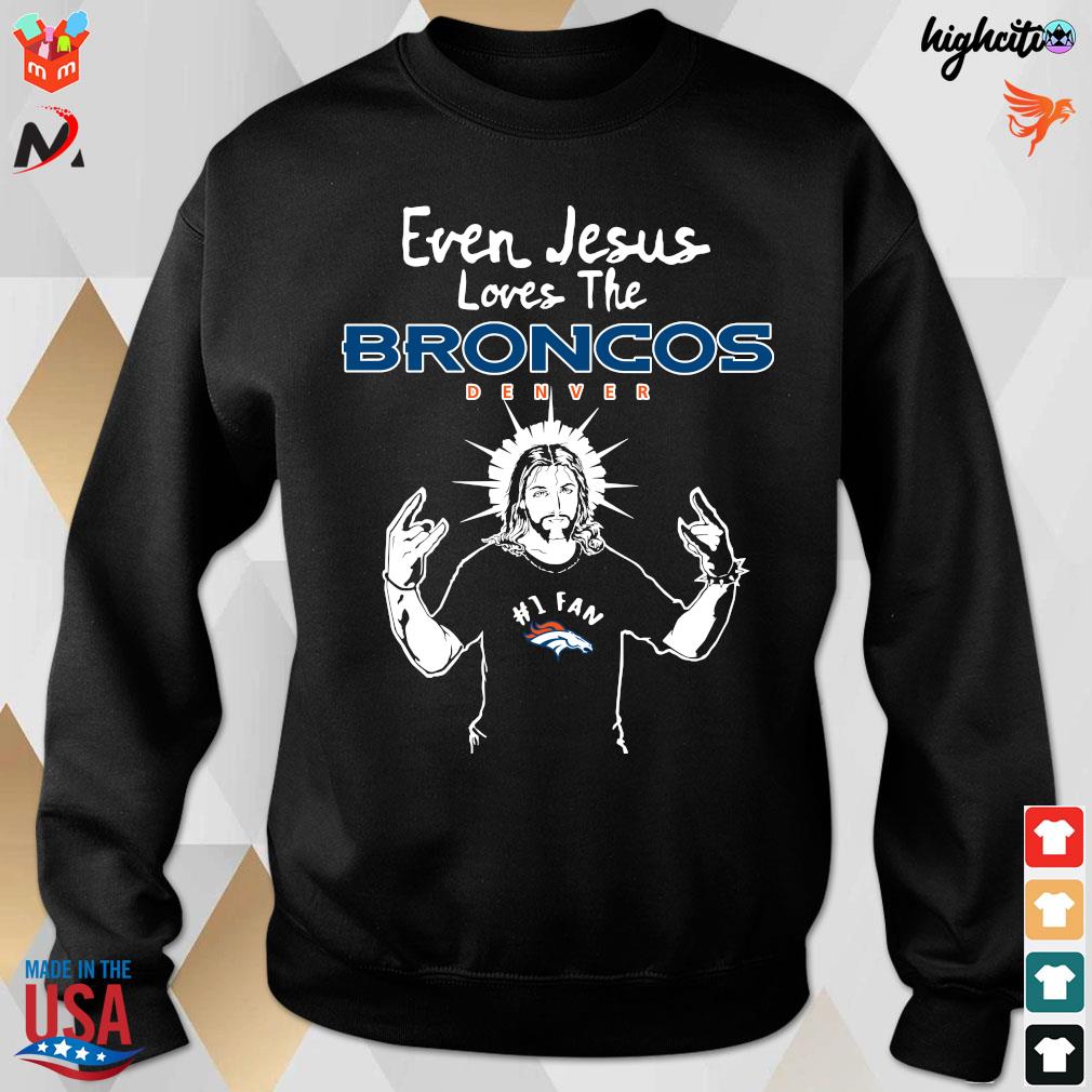 Denver Broncos NFL Football Even Jesus Loves The Broncos Shirt