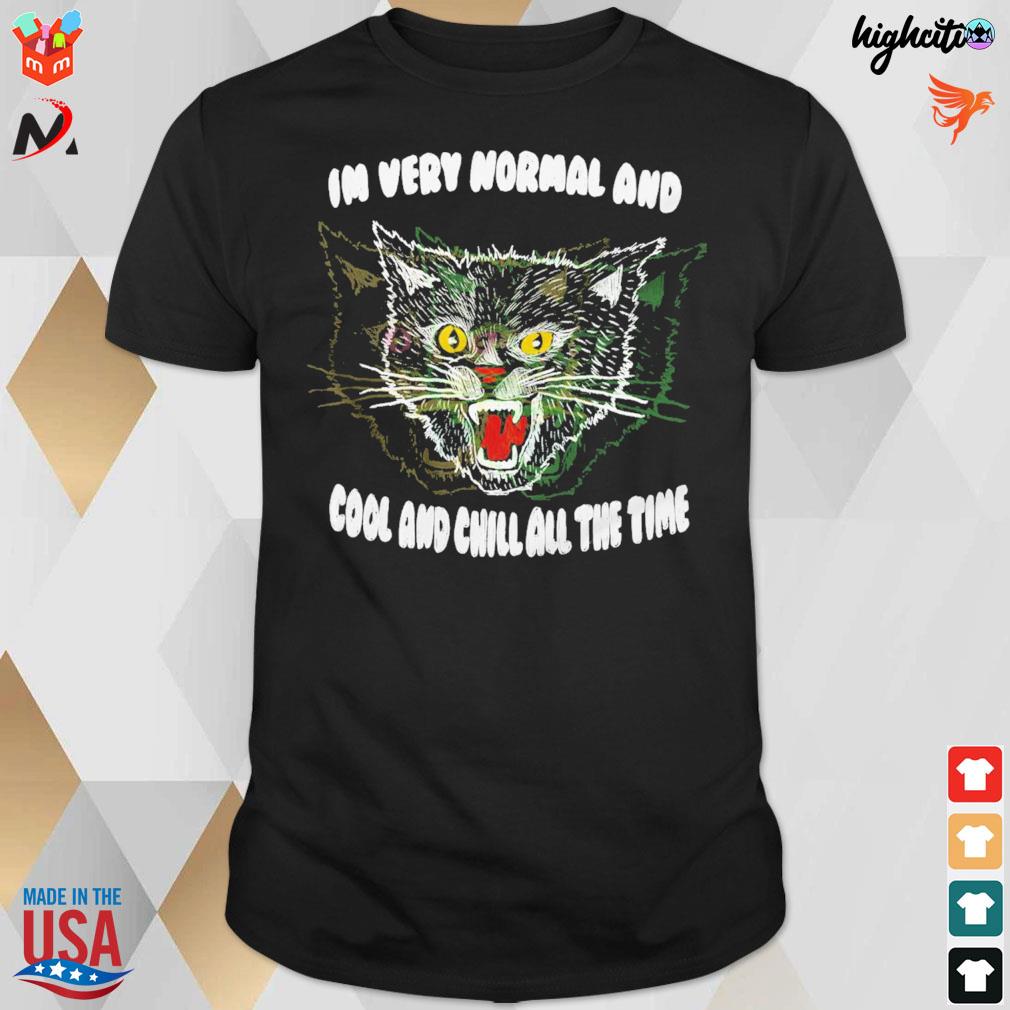 I'm very normal and cool and chill all the time cat t-shirt