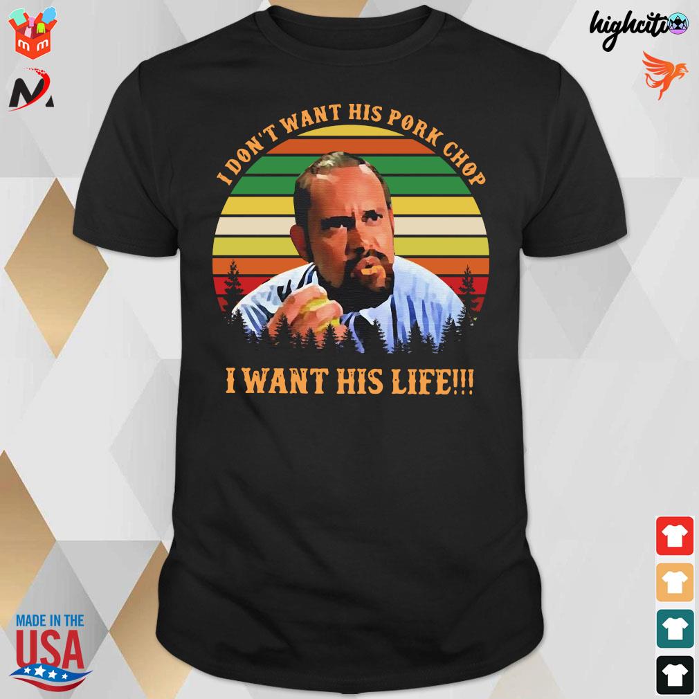 Montana Blood In Blood Out I Dont Want His Pork Chop I Want His Life T-shirt