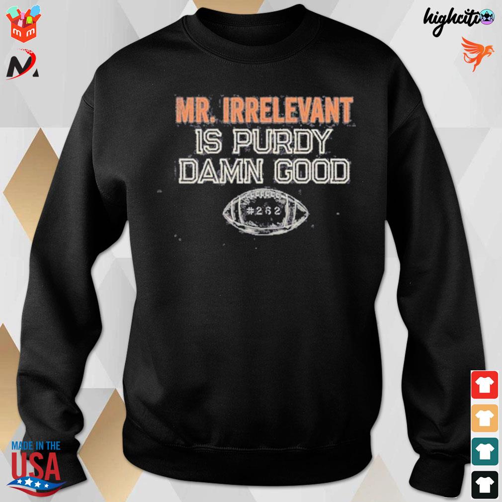 Mr Irrelevant is Purdy Damn Good 262 shirt