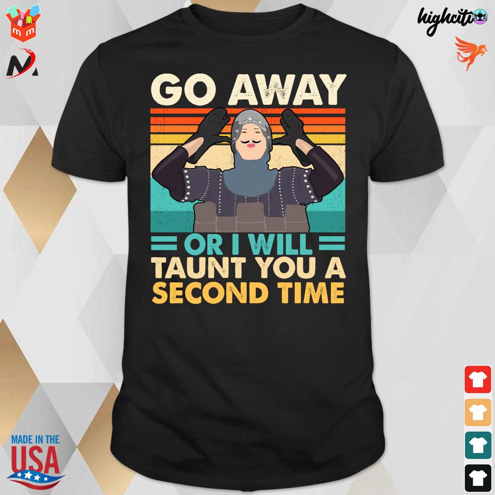 Official Go Away Or I Will Taunt You A Second Time Vintage Retro T-Shirt