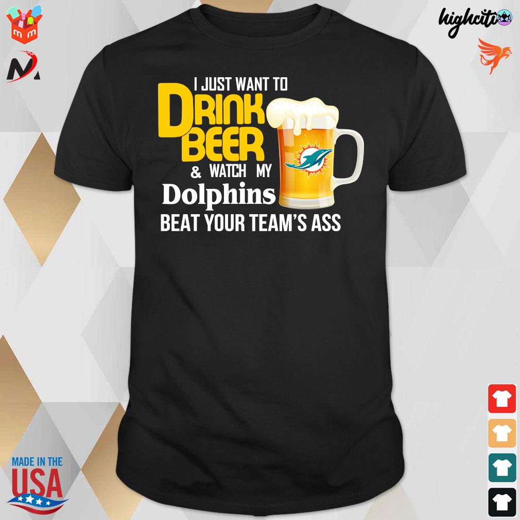 Official i just want to drink beer and watch my miami dolphins football team ass T-shirt