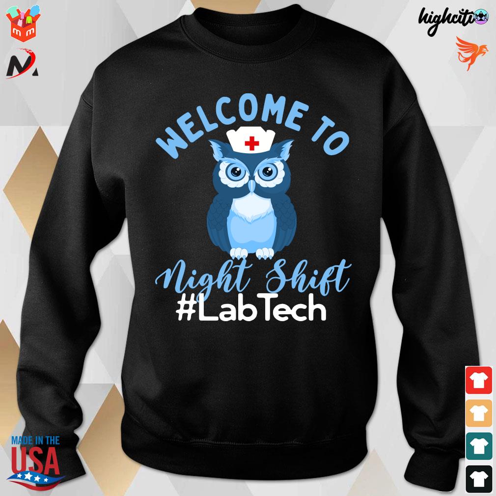Official Night Owl Nurses Welcome To Night Shift Lab Tech T-Shirt sweatshirt
