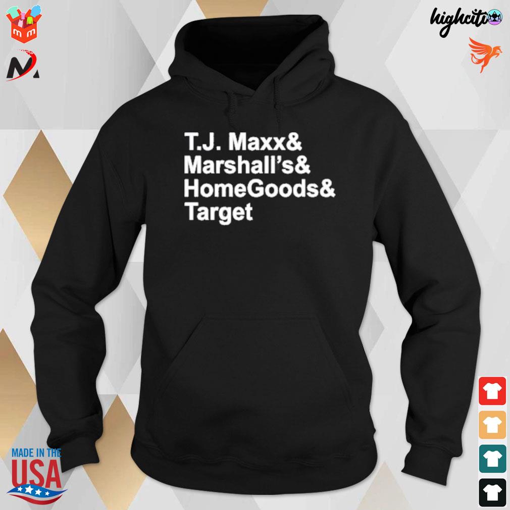T.j. maxx and marshalls and homegoods and target t-s hoodie