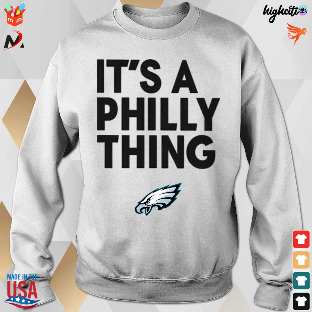 Its a Philly Thing Shirt Philadelphia Eagles Logo Sweatshirt in