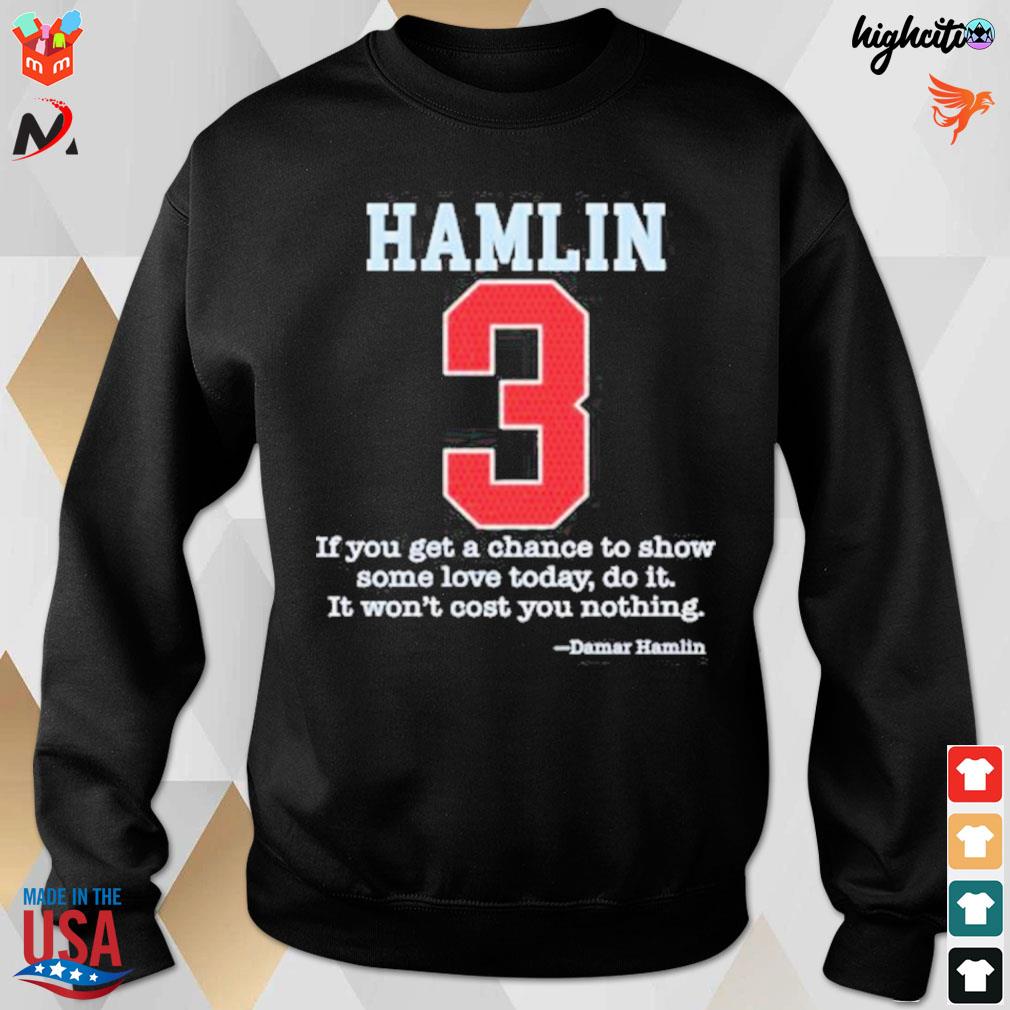 Damar Hamlin 3 If You Get A Chace To Show Some Love Today Do It It Wont  Cost You Nothing Sweatshirt - Resttee