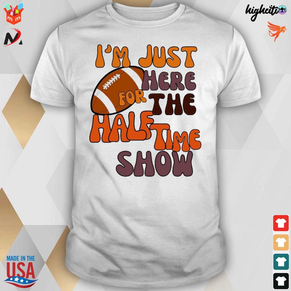 NEW Im Just Here For The Halftime Show Unisex T-Shirt